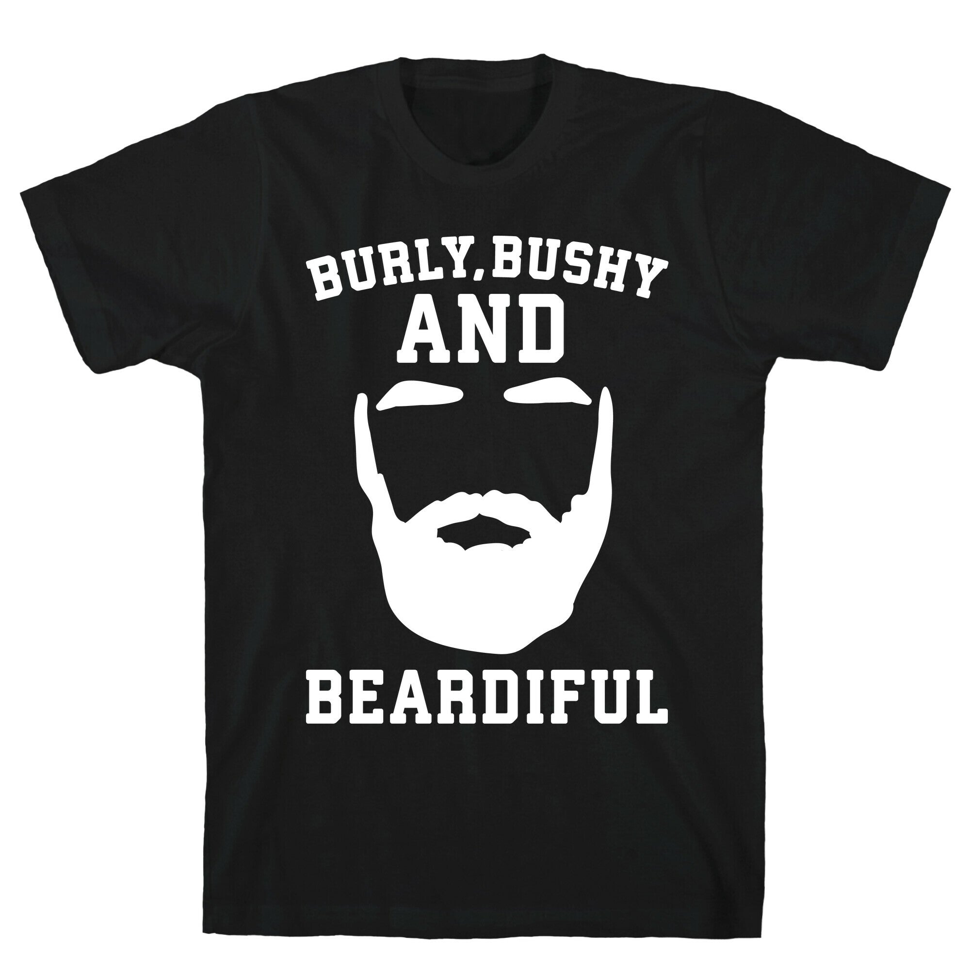 Burly Bushy and Beardiful White Print T-Shirt Hoodie, Sweatshirt | CoreVibeTees.com (Image 1)