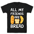 All My Friends Are Bread T-Shirt Hoodie, Sweatshirt | CoreVibeTees.com (Image 1)