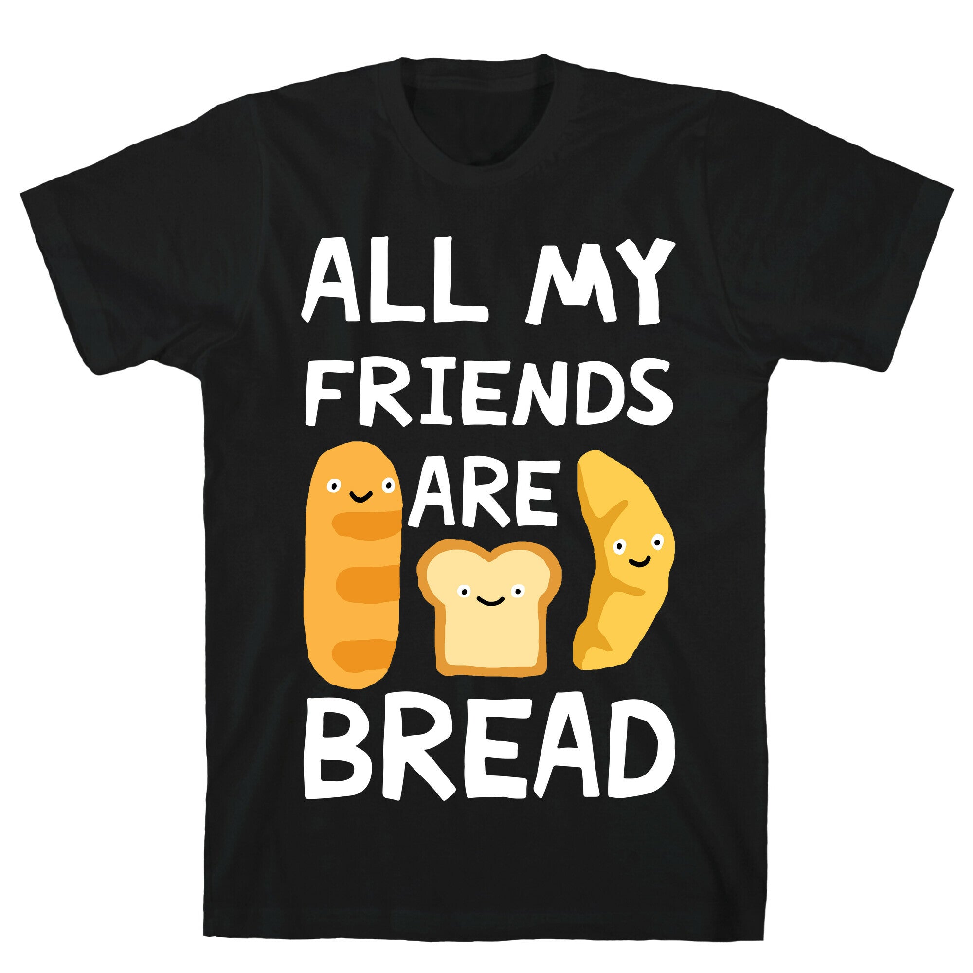 All My Friends Are Bread T-Shirt Hoodie, Sweatshirt | CoreVibeTees.com (Image 1)