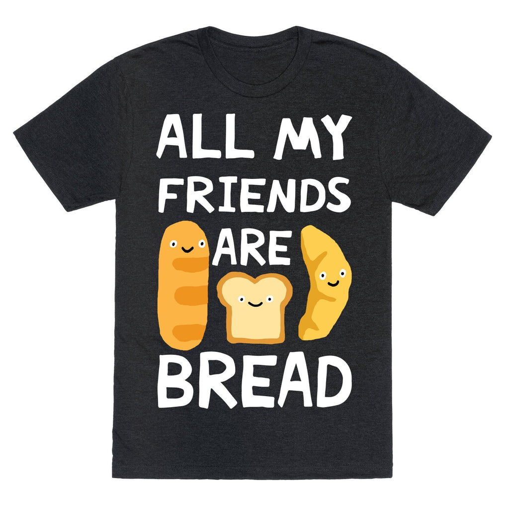 All My Friends Are Bread Unisex Triblend Tee Hoodie, Sweatshirt | CoreVibeTees.com (Image 1)
