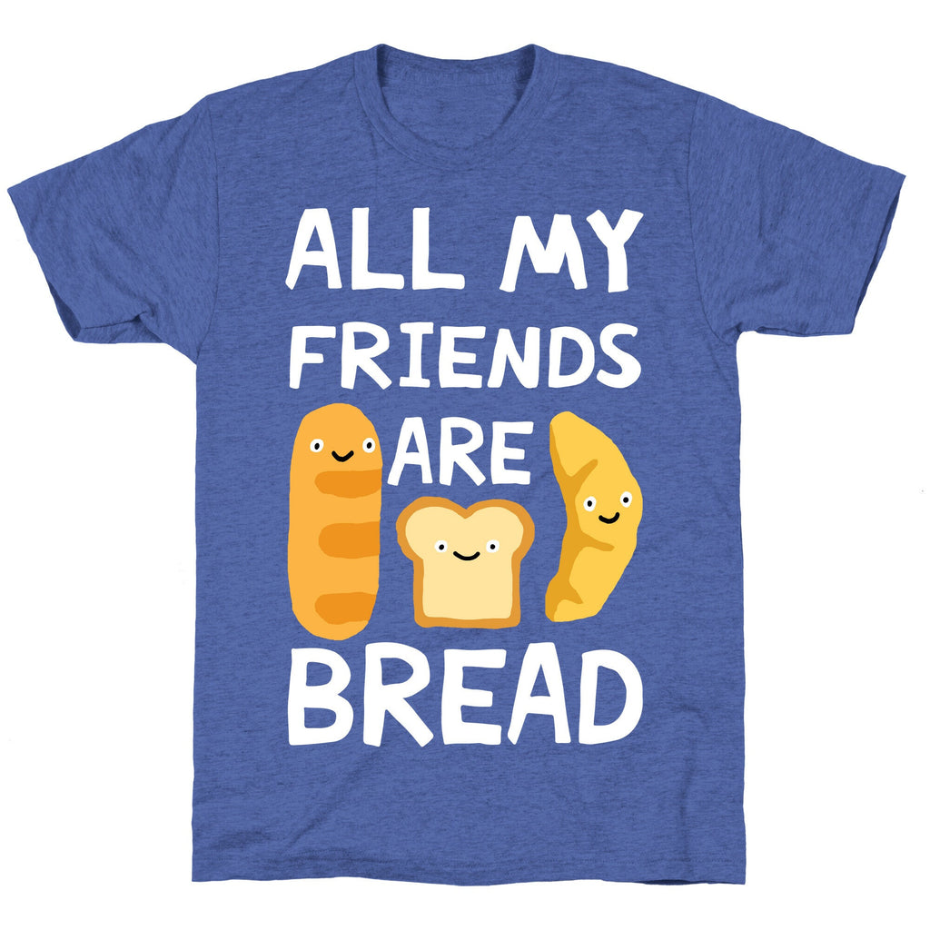 All My Friends Are Bread Unisex Triblend Tee Hoodie, Sweatshirt | CoreVibeTees.com (Image 5)