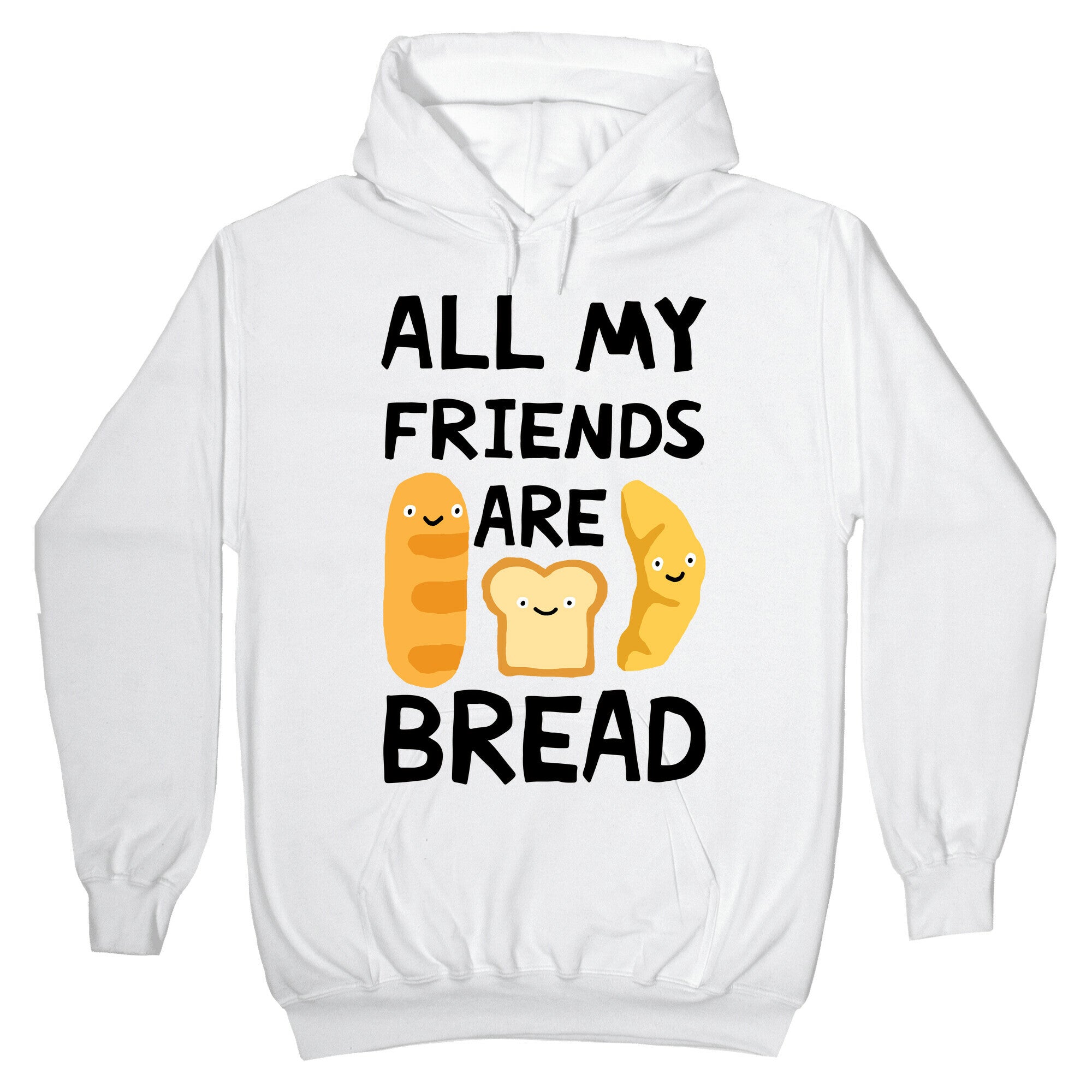 All My Friends Are Bread Hoodie T-Shirts, Sweatshirt | CoreVibeTees.com