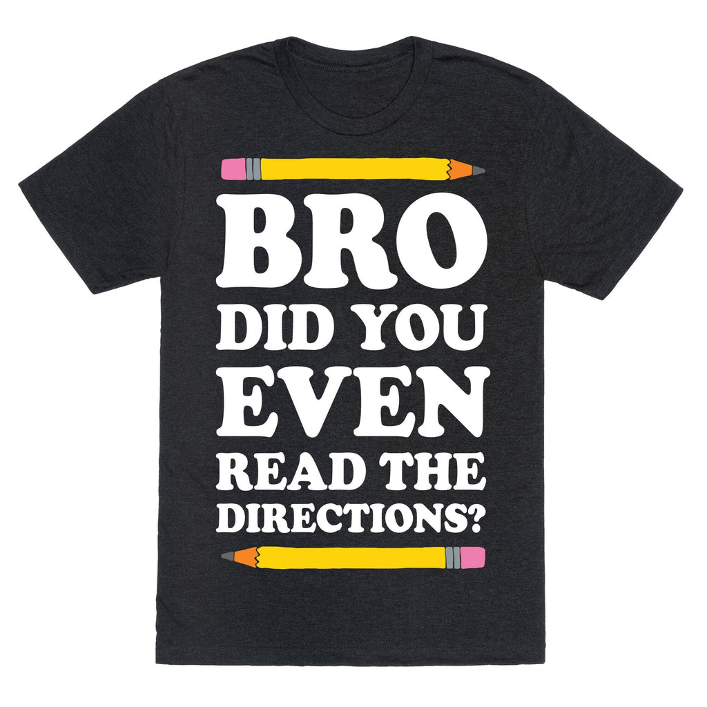 Bro Did You Even Read The Directions Teacher Unisex Triblend Tee Hoodie, Sweatshirt | CoreVibeTees.com (Image 1)