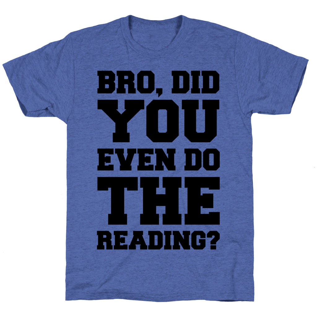 Bro Did You Even Do The Reading Unisex Triblend Tee Hoodie, Sweatshirt | CoreVibeTees.com (Image 4)