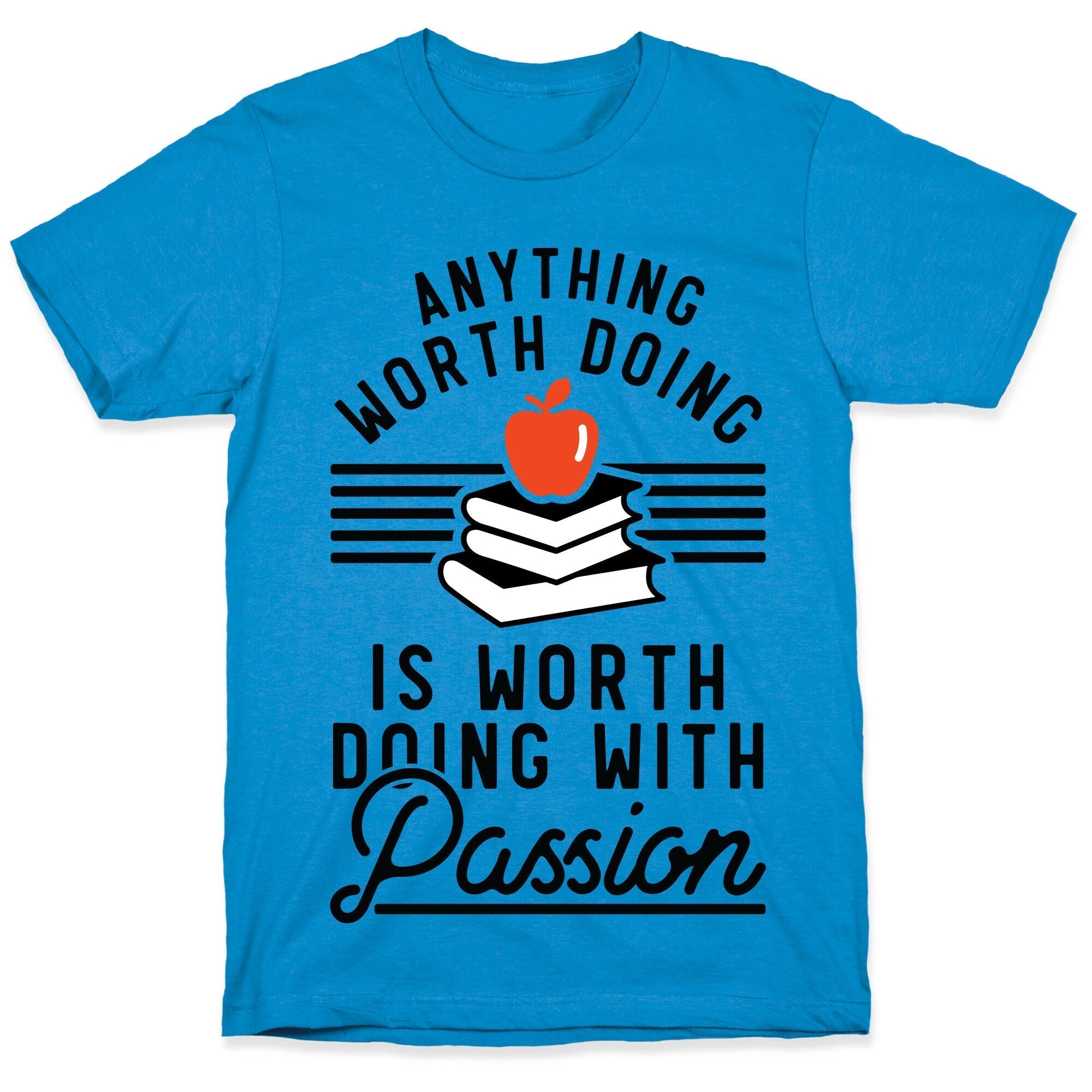 Anything Worth Doing is Worth Doing With Passion Teacher T-Shirt Hoodie, Sweatshirt | CoreVibeTees.com (Image 1)