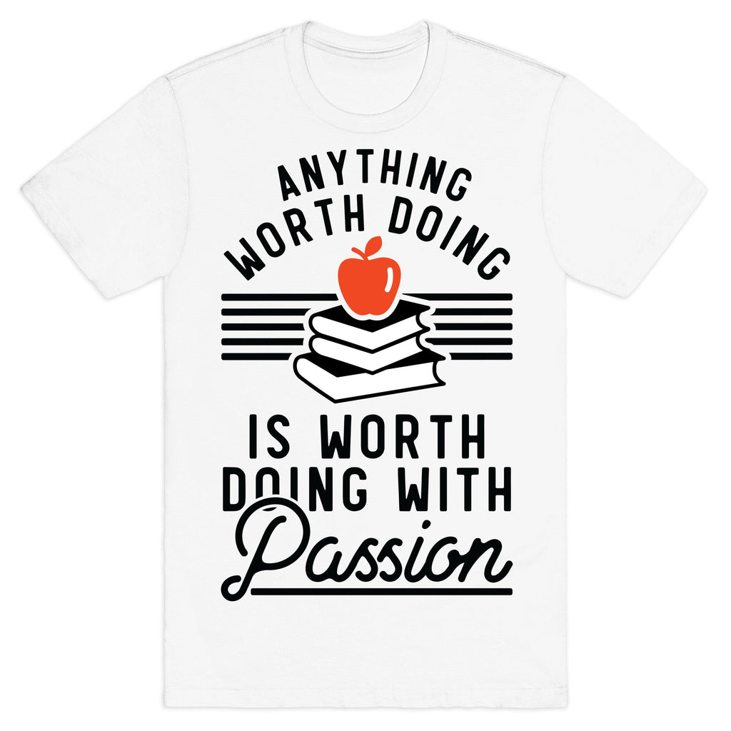 Anything Worth Doing is Worth Doing With Passion Teacher T-Shirt Hoodie, Sweatshirt | CoreVibeTees.com (Image 2)
