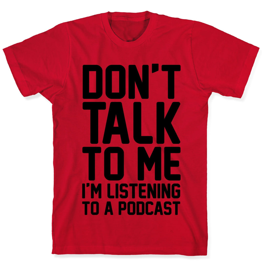 Don't Talk To Me I'm Listening To A Podcast T-Shirt Hoodie, Sweatshirt | CoreVibeTees.com (Image 5)