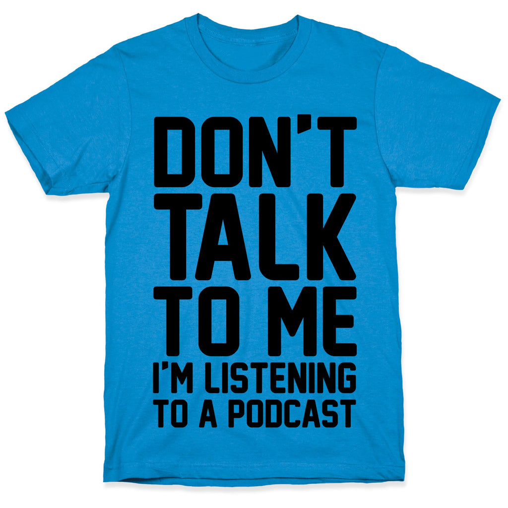 Don't Talk To Me I'm Listening To A Podcast T-Shirt Hoodie, Sweatshirt | CoreVibeTees.com (Image 1)