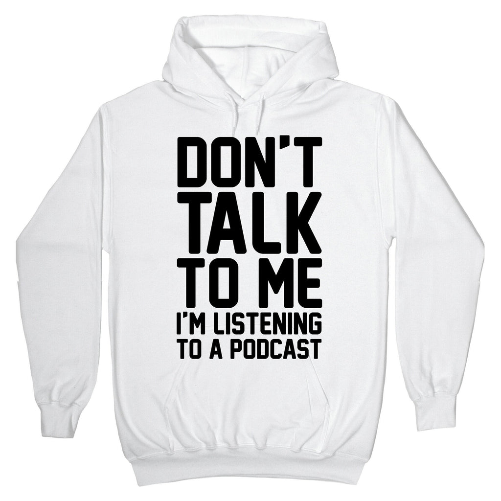 Don't Talk To Me I'm Listening To A Podcast Hoodie T-Shirts, Sweatshirt | CoreVibeTees.com