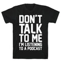 Don't Talk To Me I'm Listening To A Podcast White Print T-Shirt Hoodie, Sweatshirt | CoreVibeTees.com (Image 1)