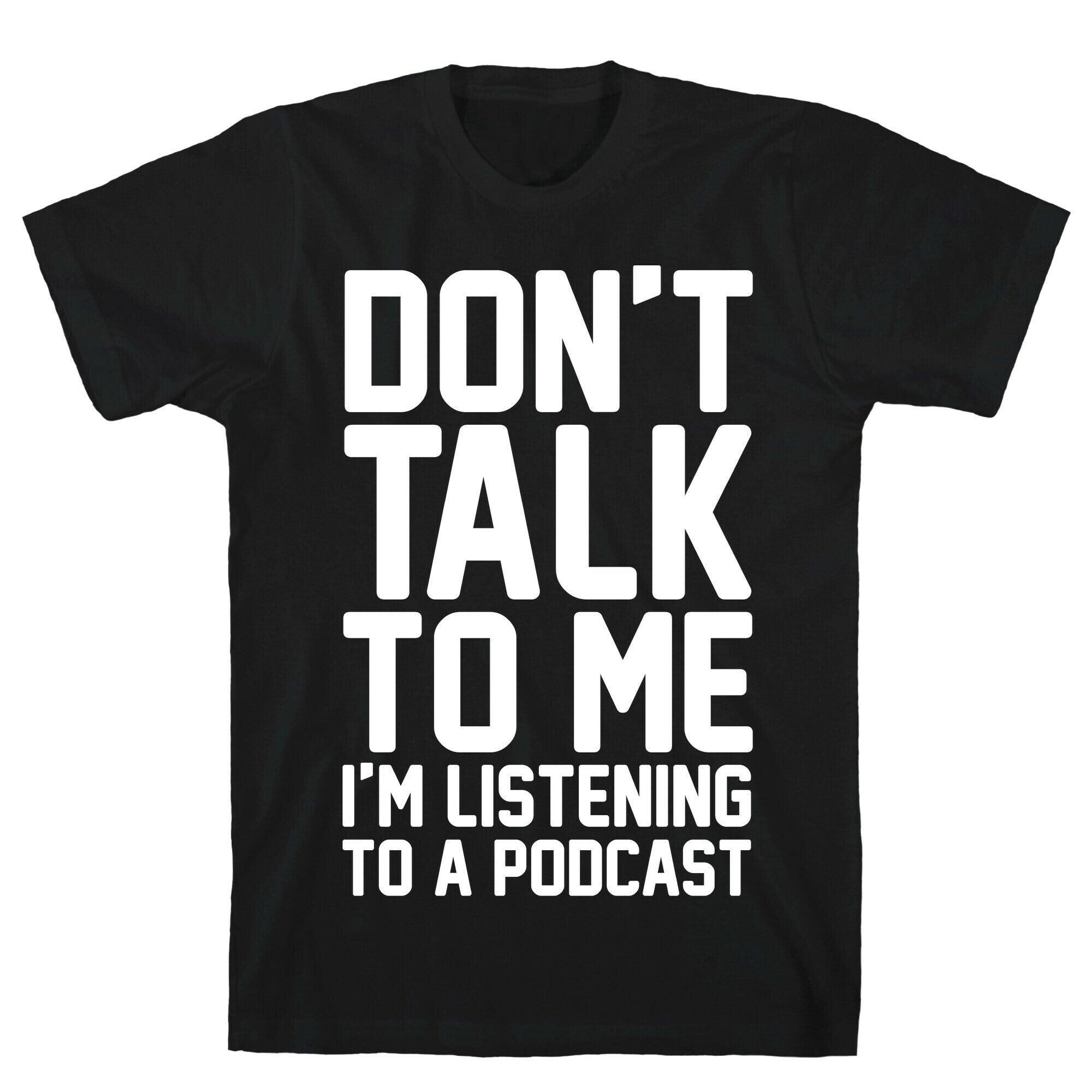 Don't Talk To Me I'm Listening To A Podcast White Print T-Shirt Hoodie, Sweatshirt | CoreVibeTees.com (Image 1)