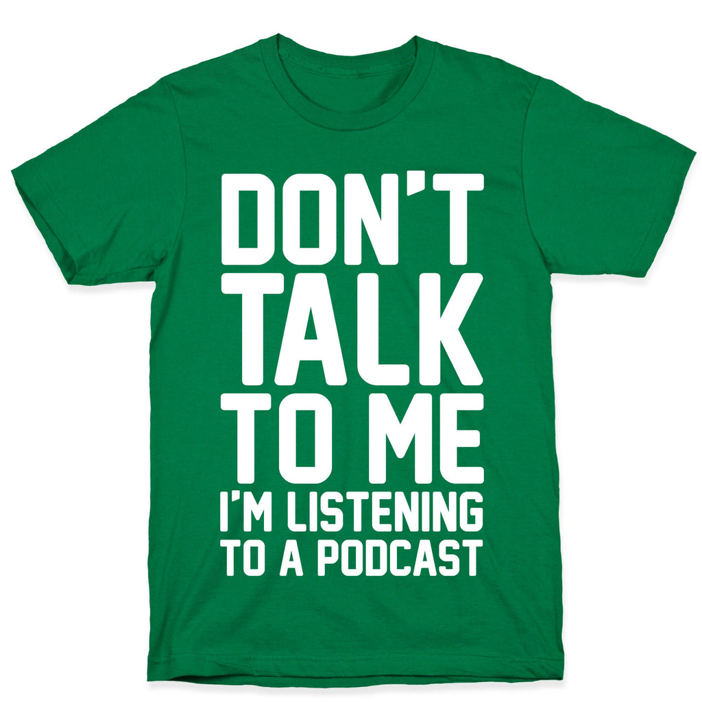 Don't Talk To Me I'm Listening To A Podcast White Print T-Shirt Hoodie, Sweatshirt | CoreVibeTees.com (Image 3)