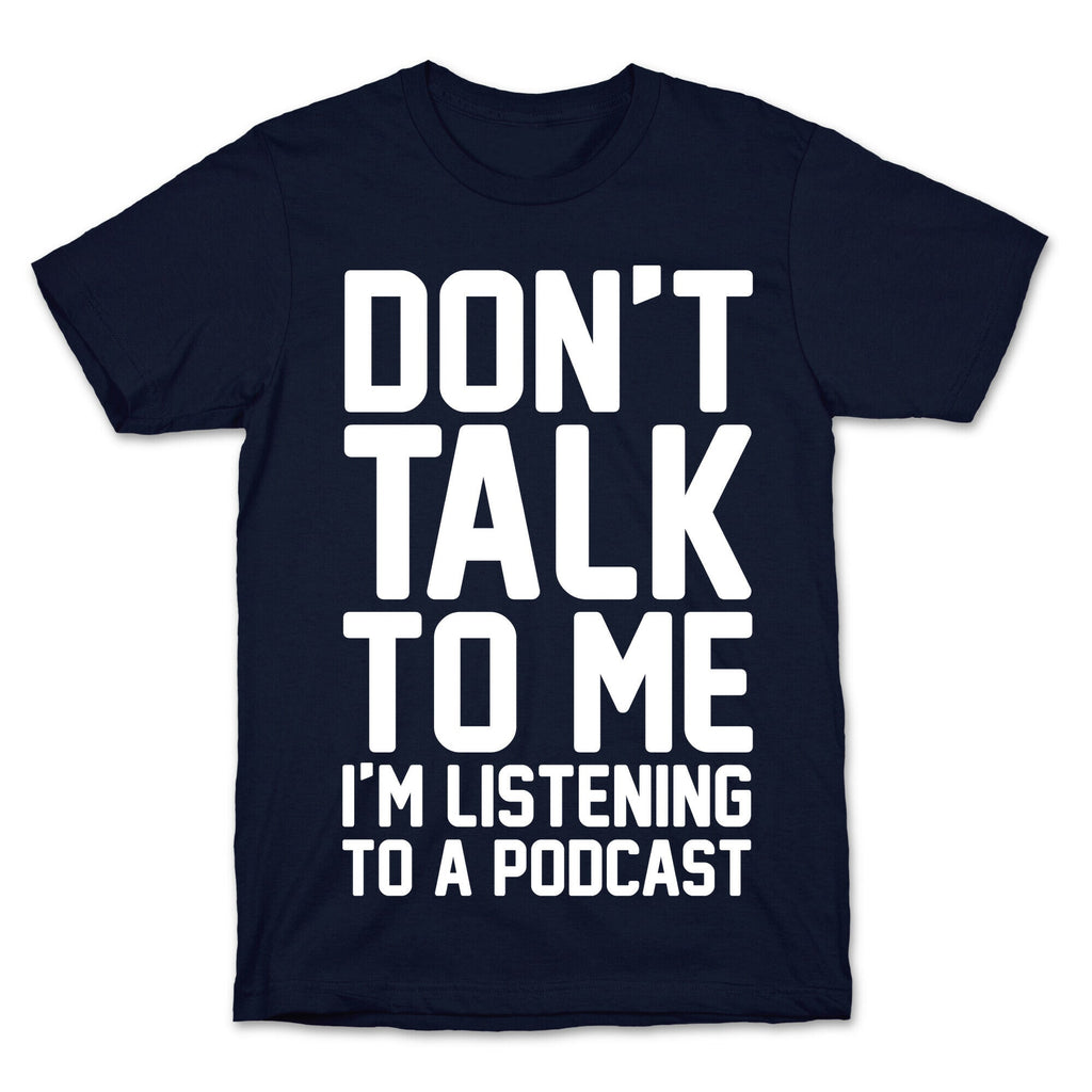 Don't Talk To Me I'm Listening To A Podcast White Print T-Shirt Hoodie, Sweatshirt | CoreVibeTees.com (Image 4)