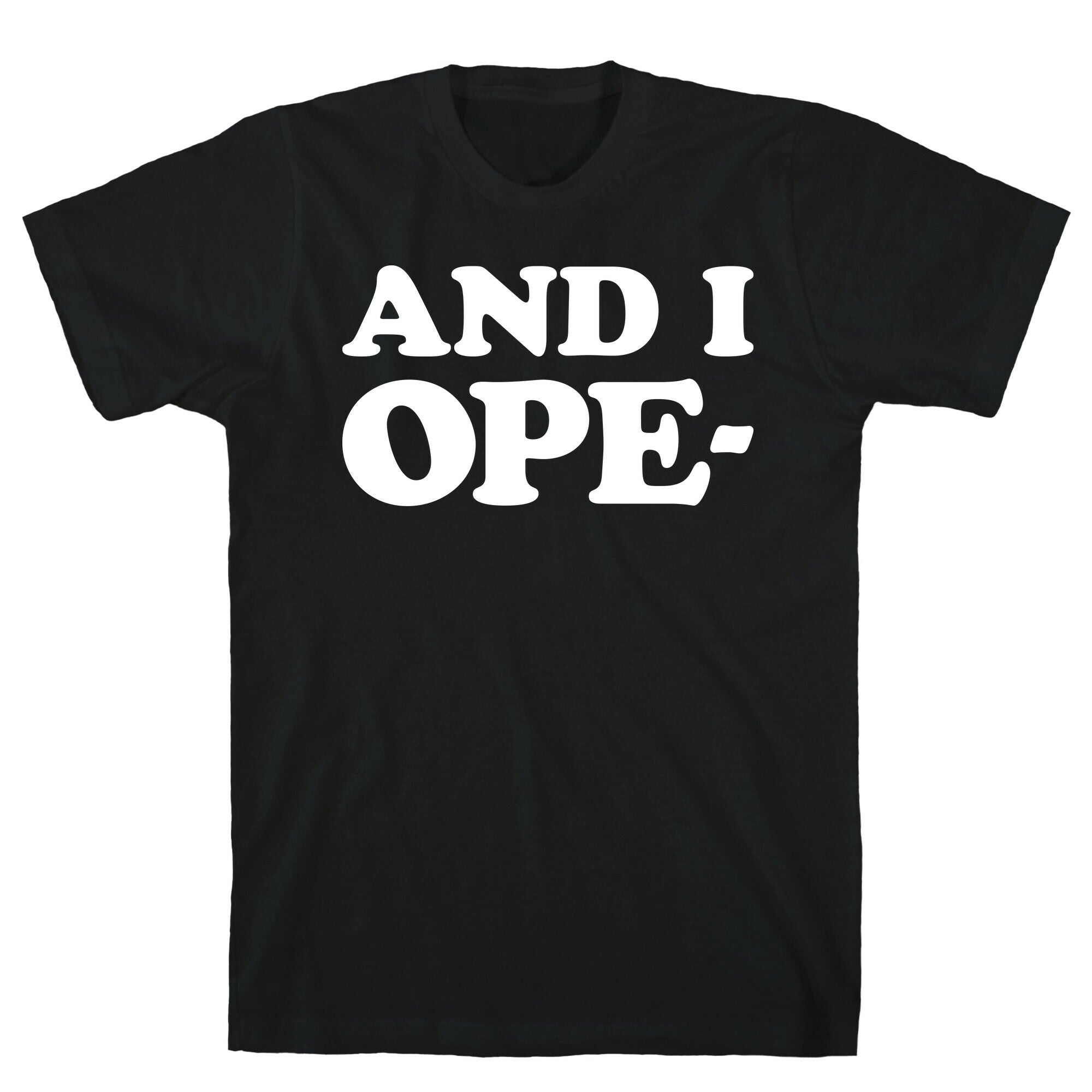 And I Ope- T-Shirt Hoodie, Sweatshirt | CoreVibeTees.com (Image 1)