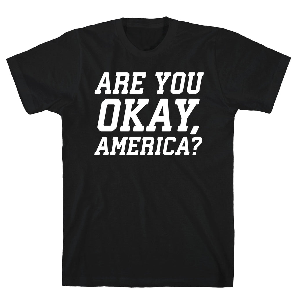 Are You Okay, America? T-Shirt Hoodie, Sweatshirt | CoreVibeTees.com (Image 1)