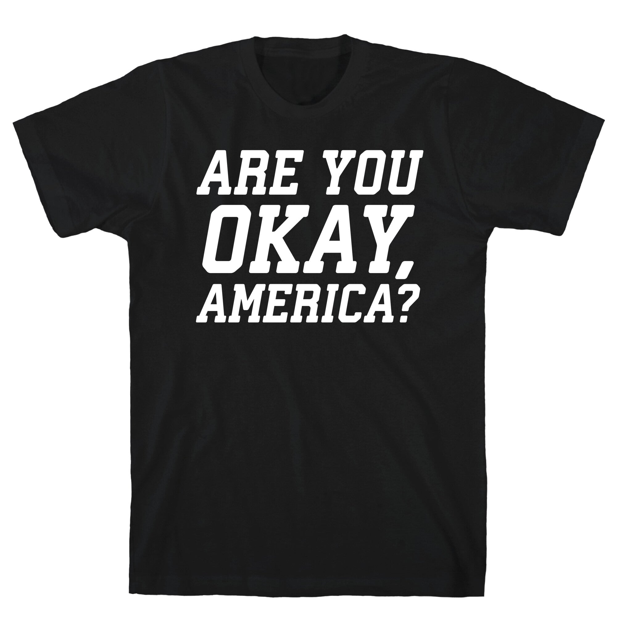 Are You Okay, America? T-Shirt Hoodie, Sweatshirt | CoreVibeTees.com (Image 1)