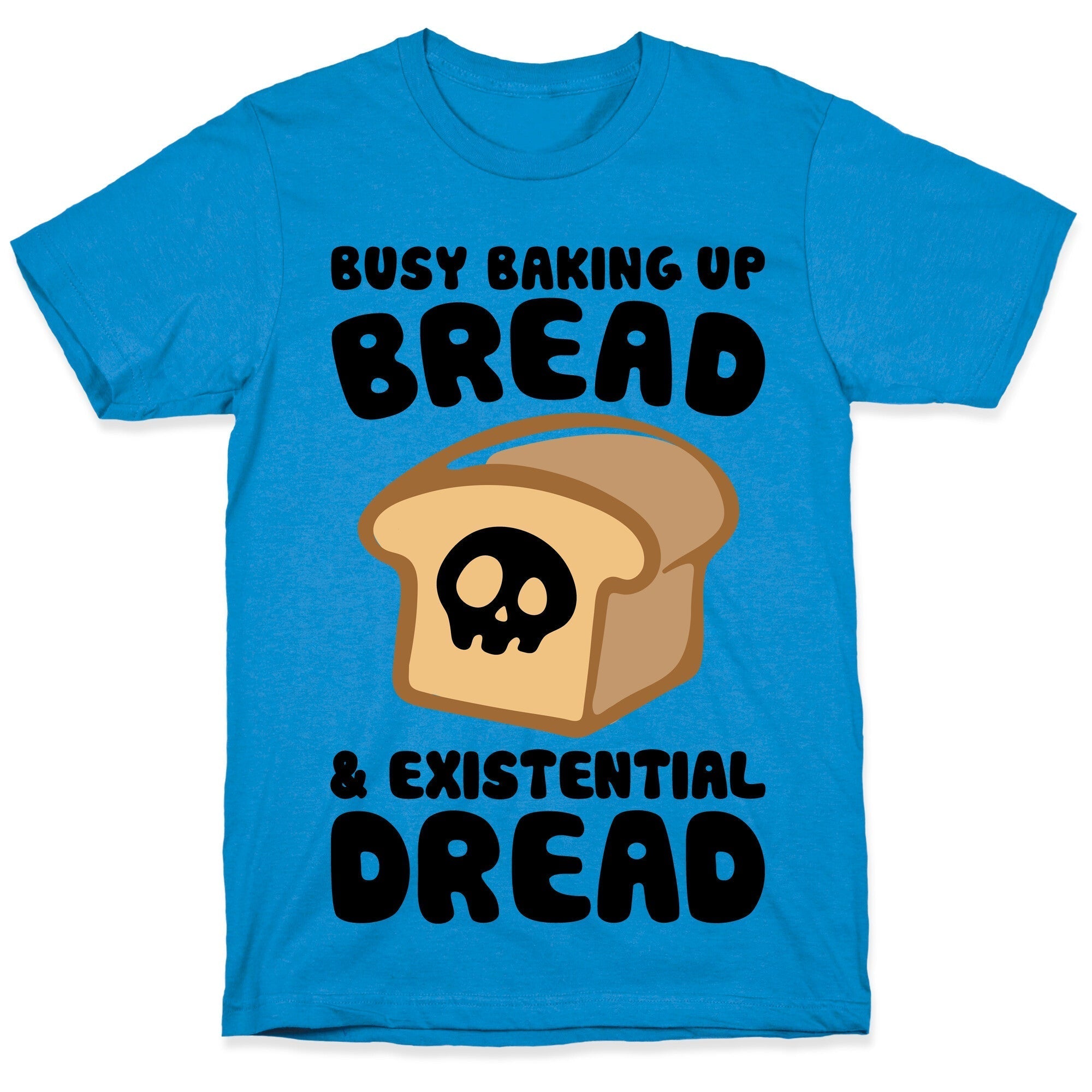 Busy Baking Up Bread & Existential Dread T-Shirt Hoodie, Sweatshirt | CoreVibeTees.com (Image 1)
