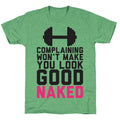 Complaining Won't Make You Look Good Naked Unisex Triblend Tee Hoodie, Sweatshirt | CoreVibeTees.com (Image 1)