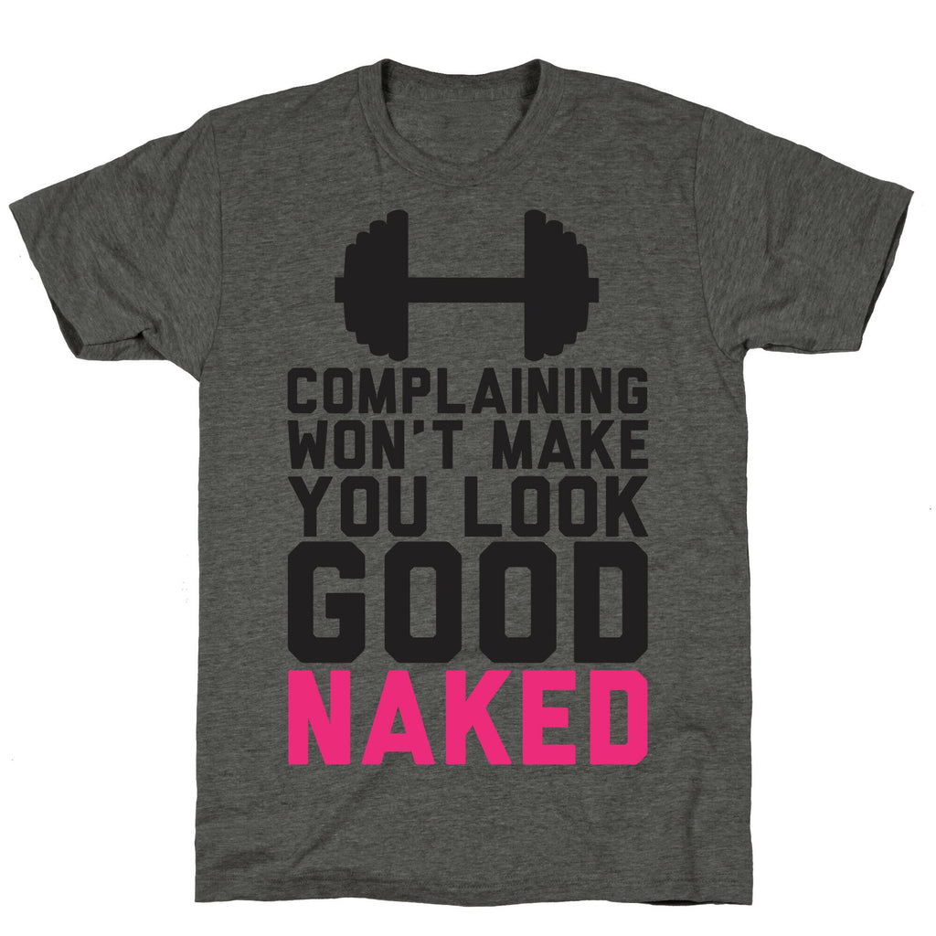 Complaining Won't Make You Look Good Naked Unisex Triblend Tee Hoodie, Sweatshirt | CoreVibeTees.com (Image 2)