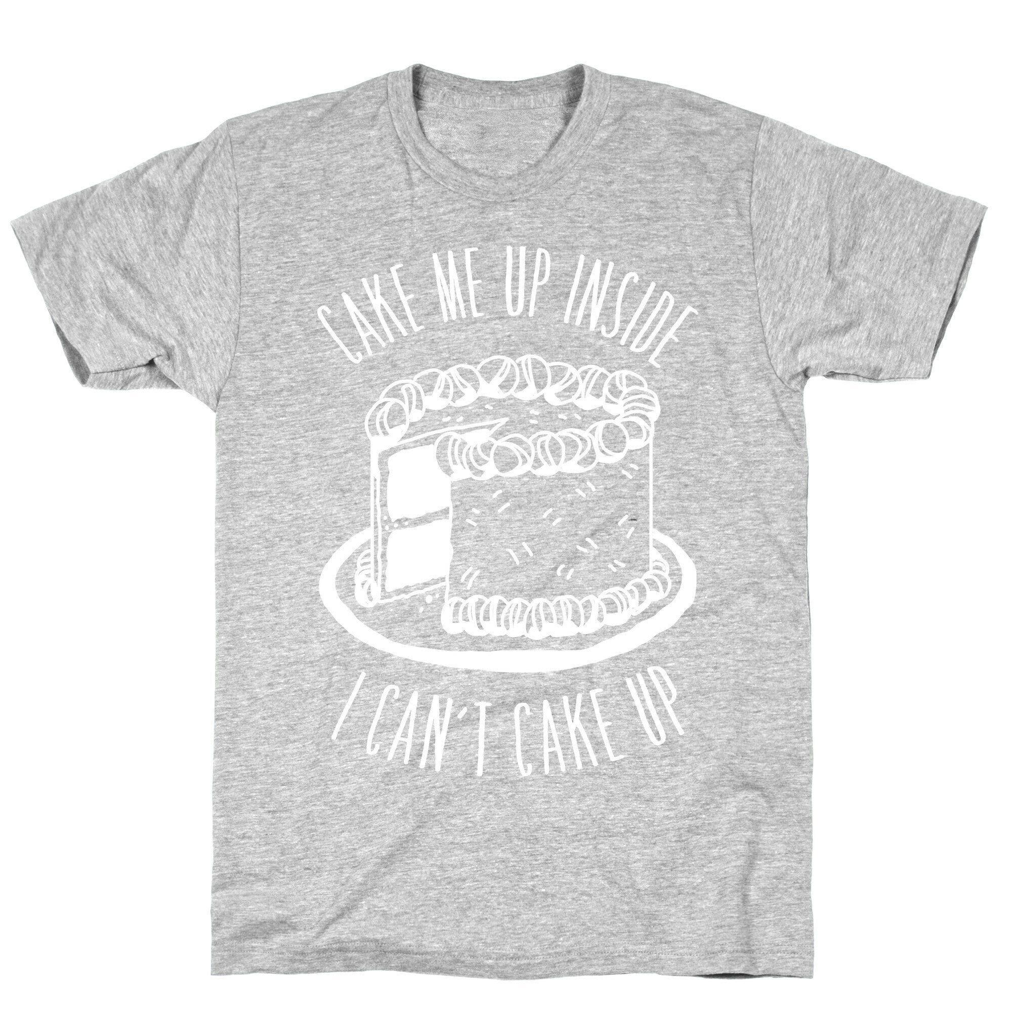 Cake Me Up Inside (I Can't Cake Up) T-Shirt Hoodie, Sweatshirt | CoreVibeTees.com (Image 2)
