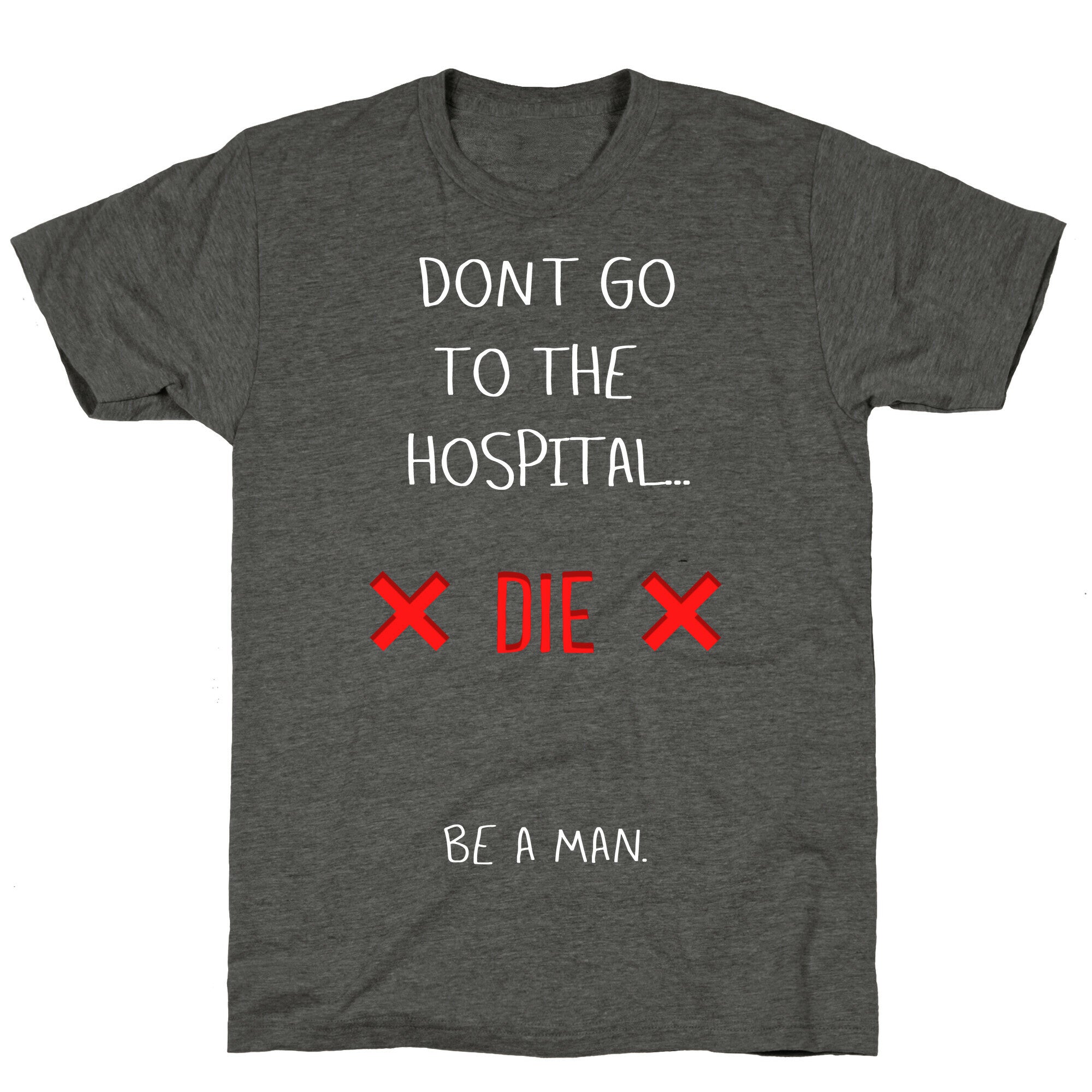 Don't Go to the Hospital... Die. Be a Man. Unisex Triblend Tee Hoodie, Sweatshirt | CoreVibeTees.com (Image 3)