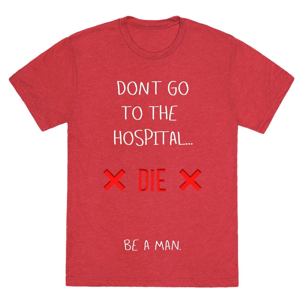 Don't Go to the Hospital... Die. Be a Man. Unisex Triblend Tee Hoodie, Sweatshirt | CoreVibeTees.com (Image 4)