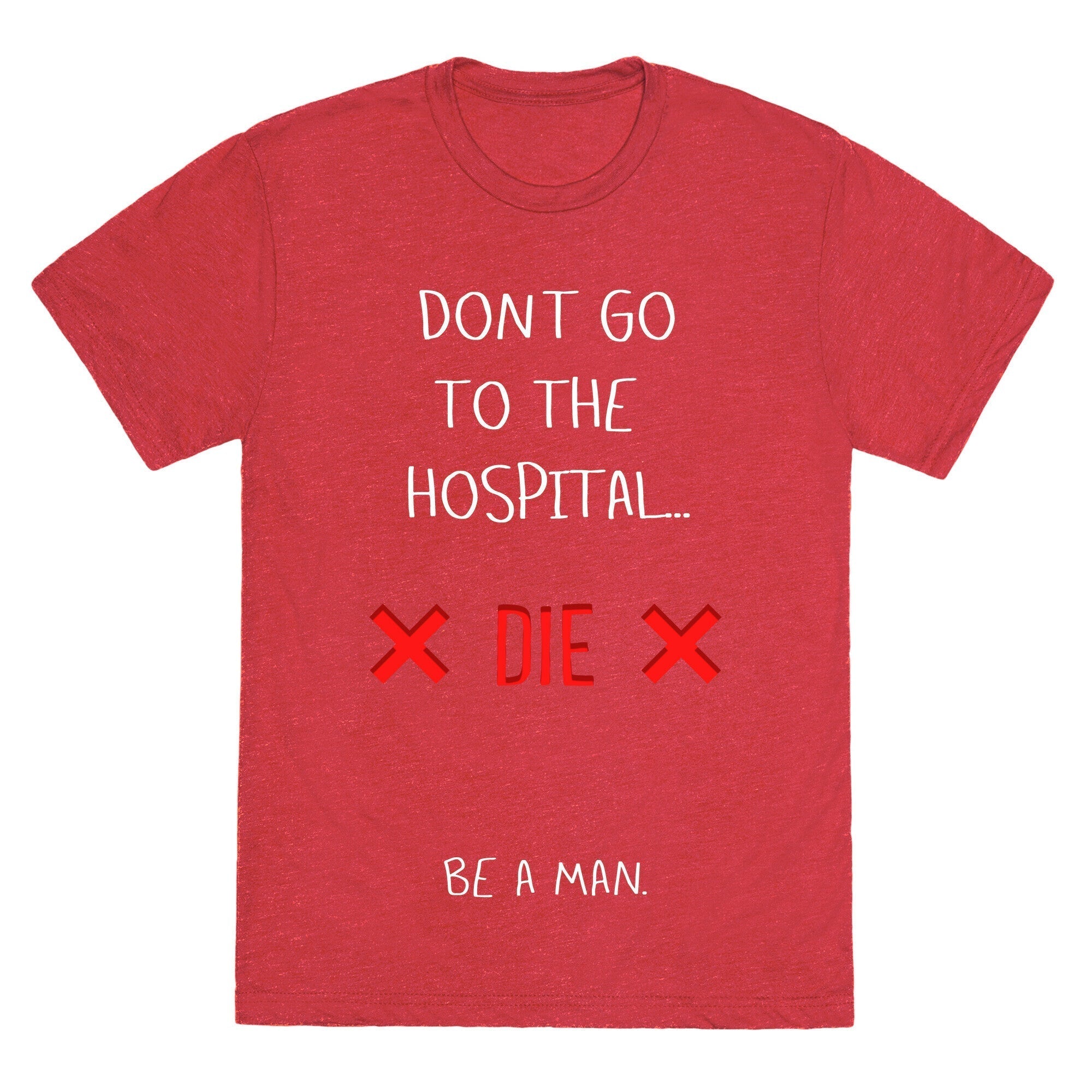 Don't Go to the Hospital... Die. Be a Man. Unisex Triblend Tee Hoodie, Sweatshirt | CoreVibeTees.com (Image 4)