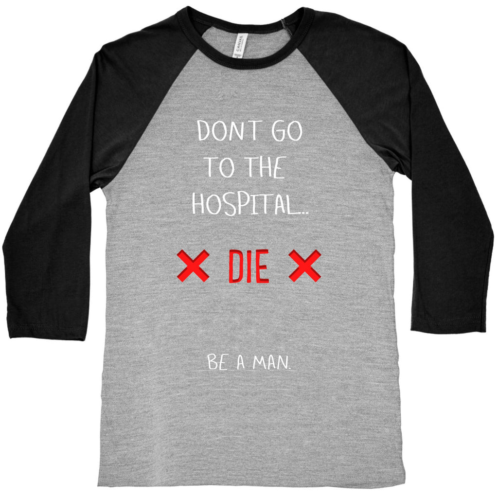 Don't Go to the Hospital... Die. Be a Man. Baseball Tee Hoodie, Sweatshirt | CoreVibeTees.com (Image 2)