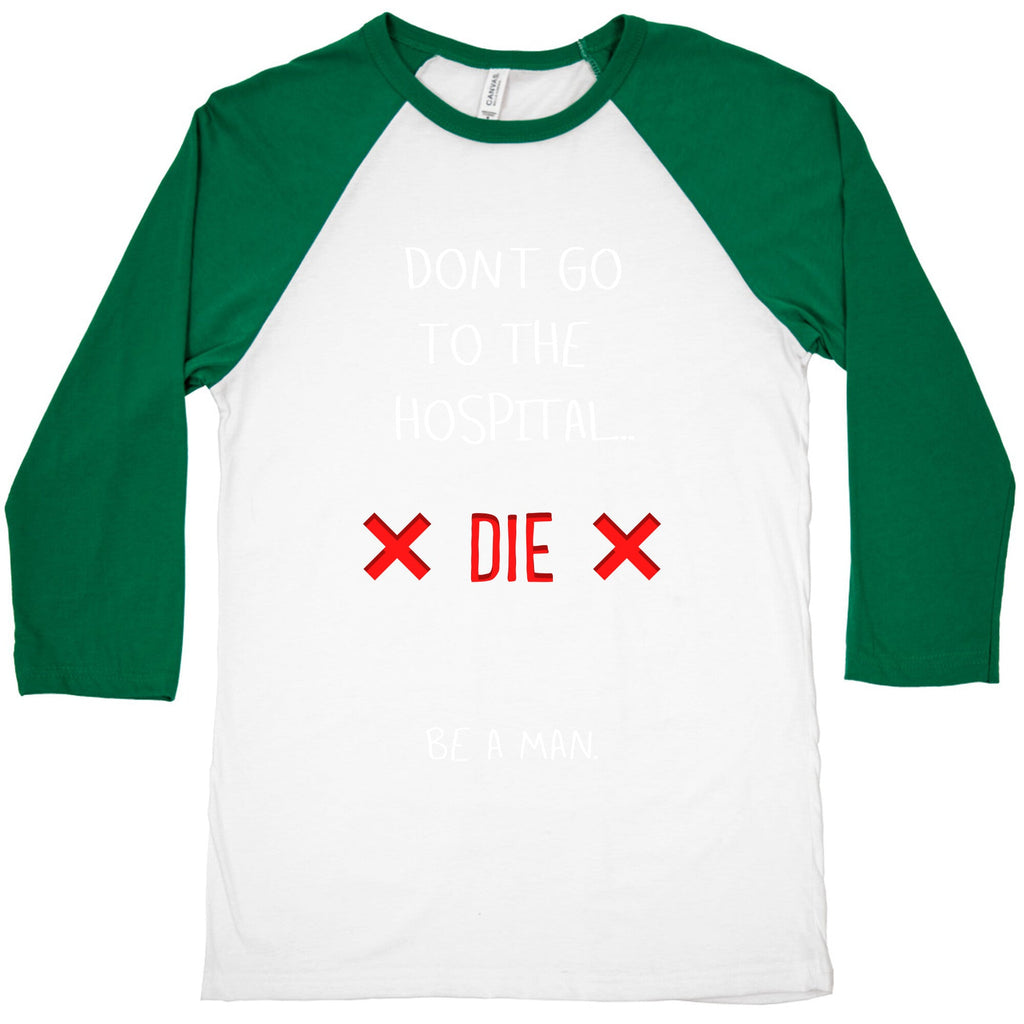 Don't Go to the Hospital... Die. Be a Man. Baseball Tee Hoodie, Sweatshirt | CoreVibeTees.com (Image 3)