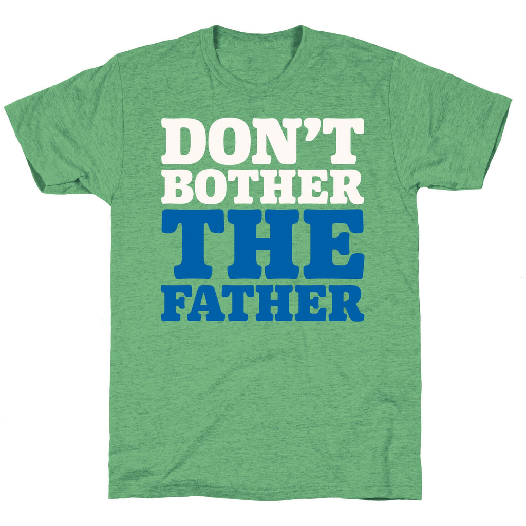 Don't Bother The Father Unisex Triblend Tee Hoodie, Sweatshirt | CoreVibeTees.com (Image 2)