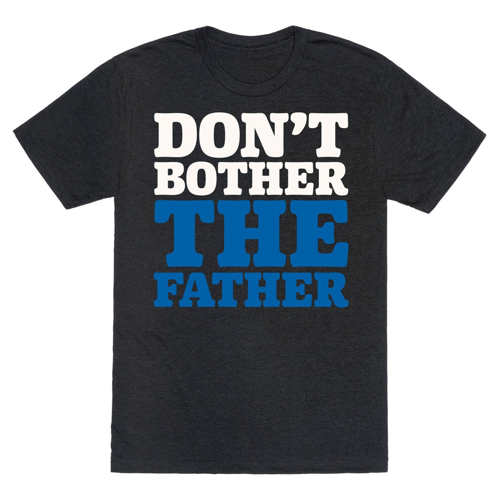 Don't Bother The Father Unisex Triblend Tee Hoodie, Sweatshirt | CoreVibeTees.com (Image 1)