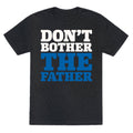 Don't Bother The Father Unisex Triblend Tee Hoodie, Sweatshirt | CoreVibeTees.com (Image 1)