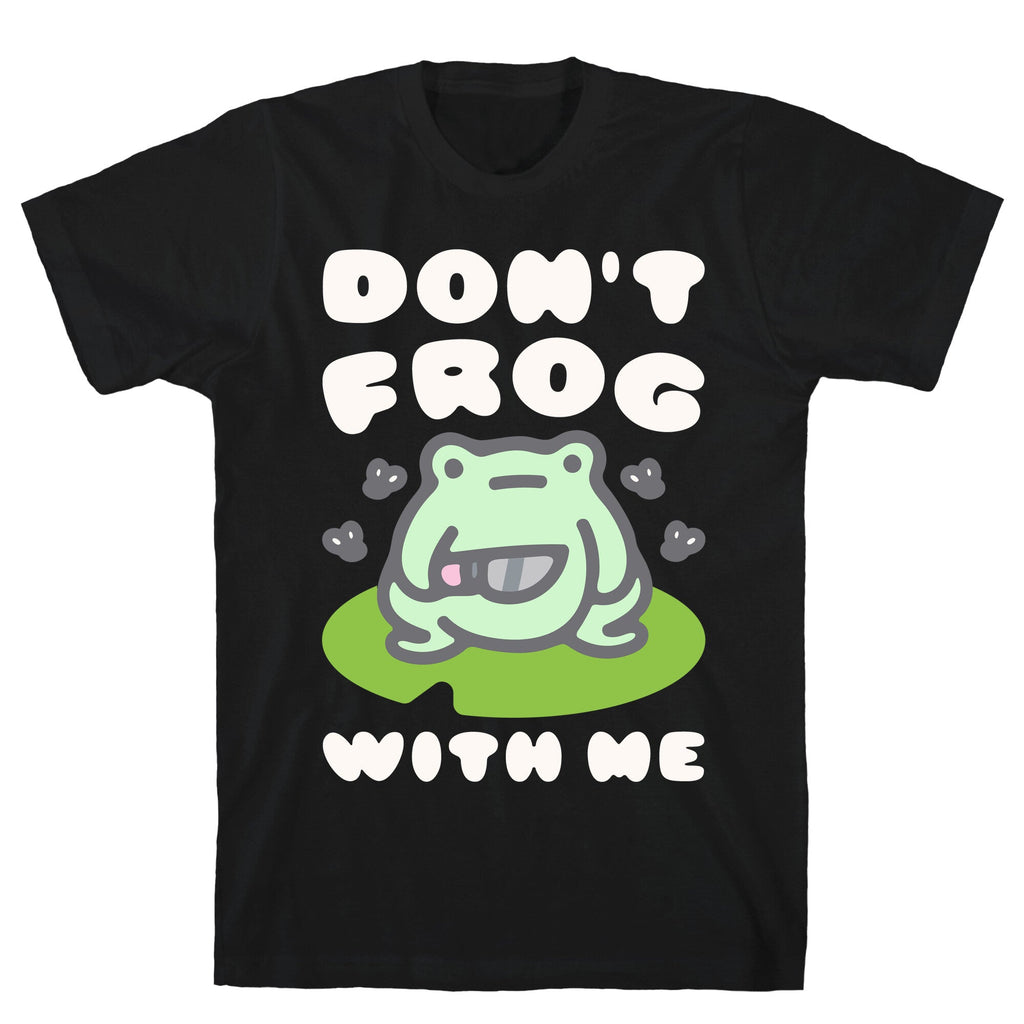 Don't Frog With Me  T-Shirt Hoodie, Sweatshirt | CoreVibeTees.com (Image 1)
