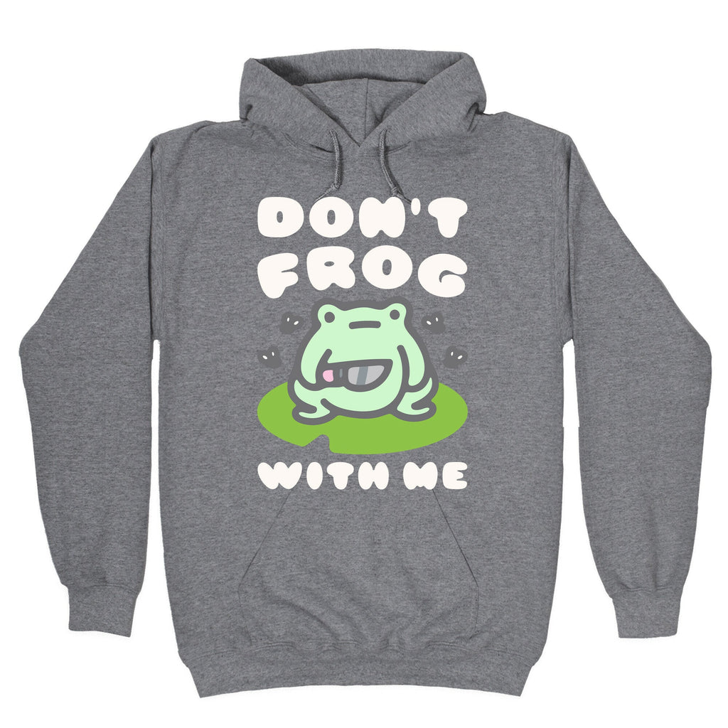 Don't Frog With Me Hoodie T-Shirts, Sweatshirt | CoreVibeTees.com (Image 1)