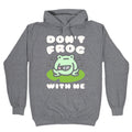 Don't Frog With Me Hoodie T-Shirts, Sweatshirt | CoreVibeTees.com (Image 1)