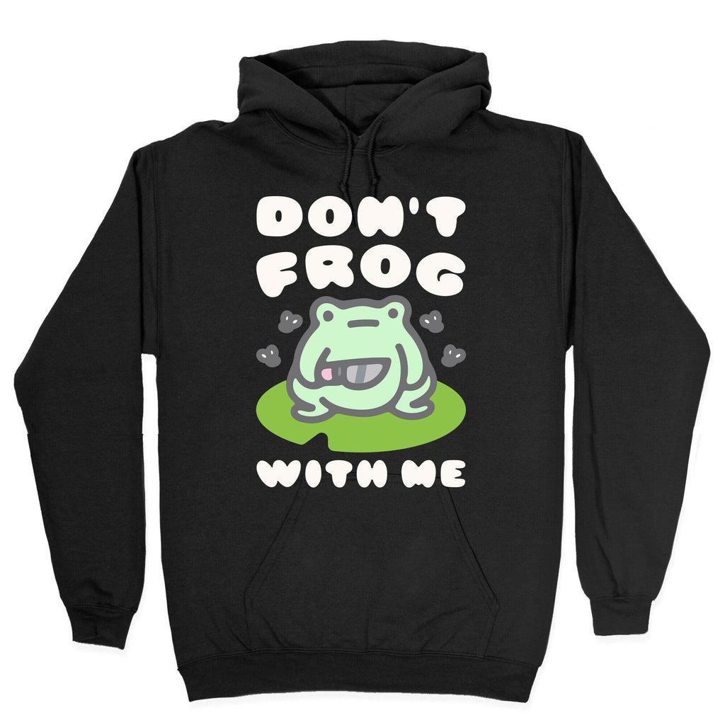 Don't Frog With Me Hoodie T-Shirts, Sweatshirt | CoreVibeTees.com (Image 2)