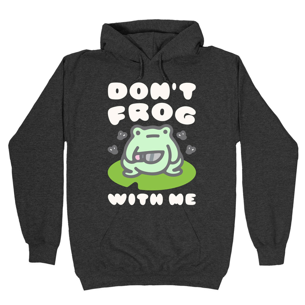 Don't Frog With Me Hoodie T-Shirts, Sweatshirt | CoreVibeTees.com (Image 3)