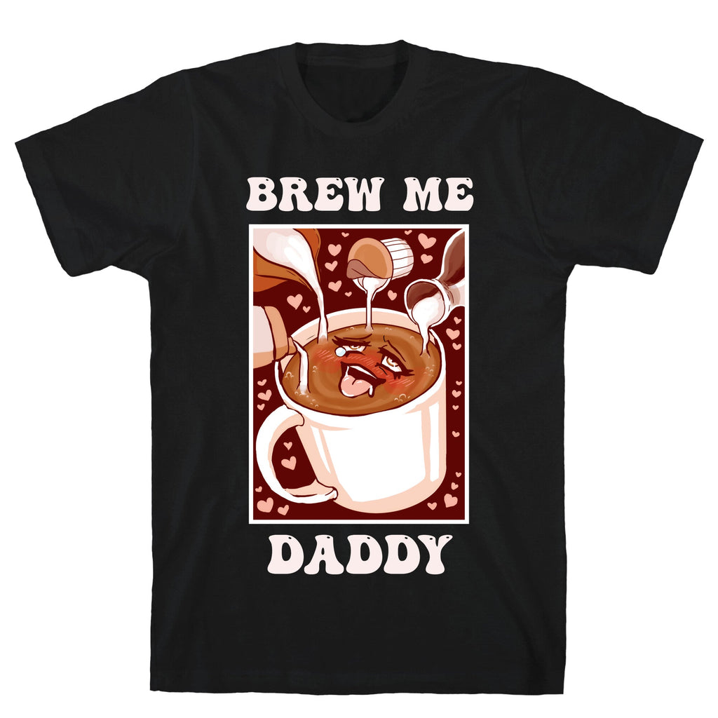 Brew Me, Daddy T-Shirt Hoodie, Sweatshirt | CoreVibeTees.com (Image 1)