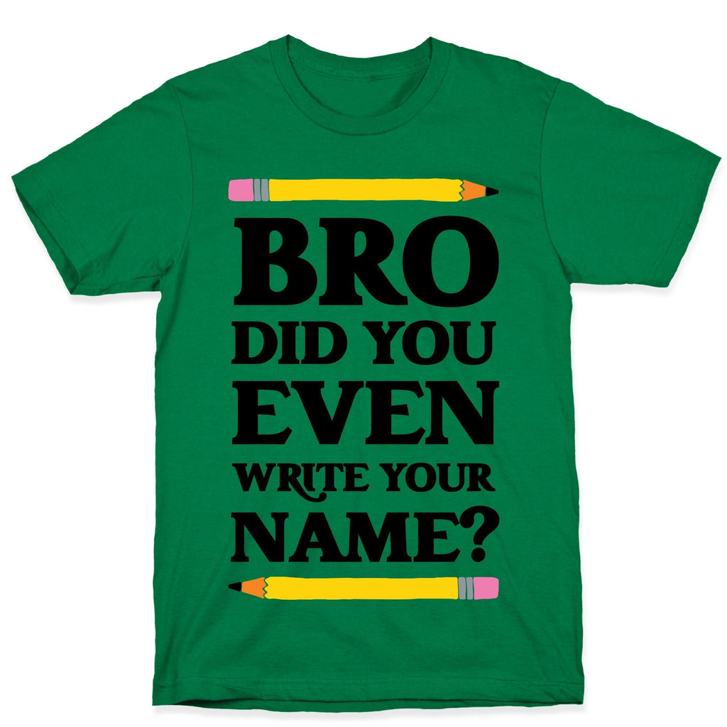 Bro Did You Even Write Your Name? T-Shirt Hoodie, Sweatshirt | CoreVibeTees.com (Image 4)