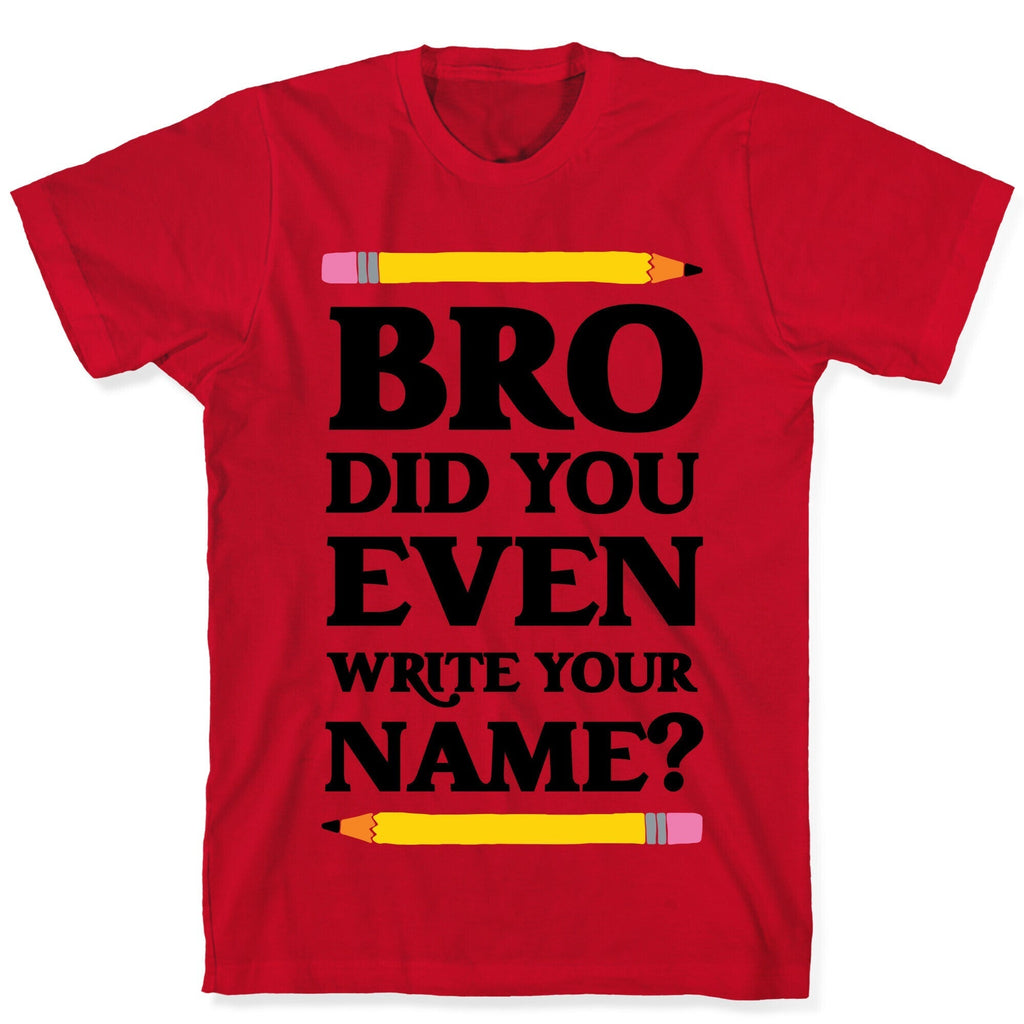 Bro Did You Even Write Your Name? T-Shirt Hoodie, Sweatshirt | CoreVibeTees.com (Image 5)