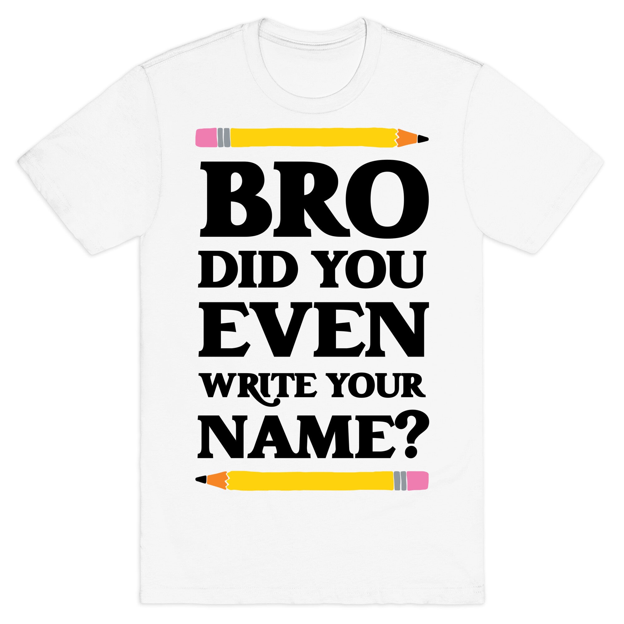 Bro Did You Even Write Your Name? T-Shirt Hoodie, Sweatshirt | CoreVibeTees.com (Image 2)
