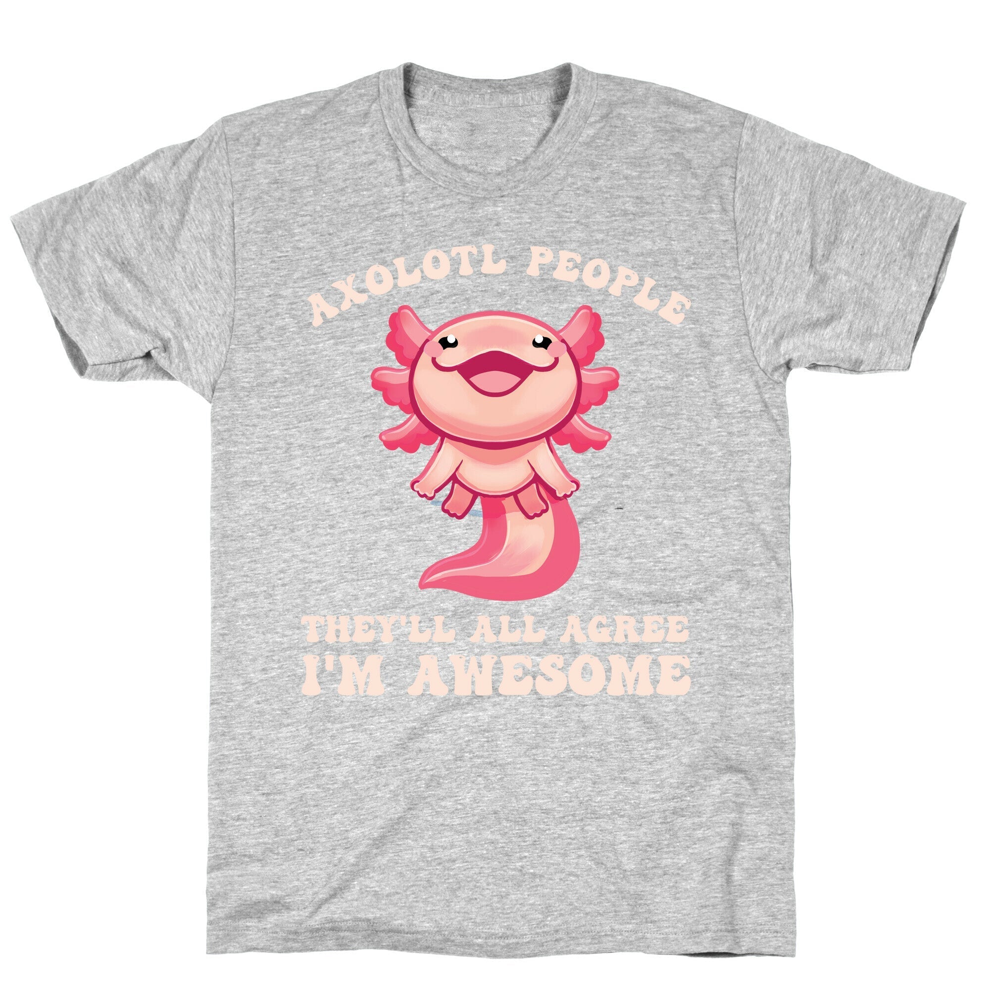 Axolotl People, They'll All Agree I'm Awesome T-Shirt Hoodie, Sweatshirt | CoreVibeTees.com (Image 2)