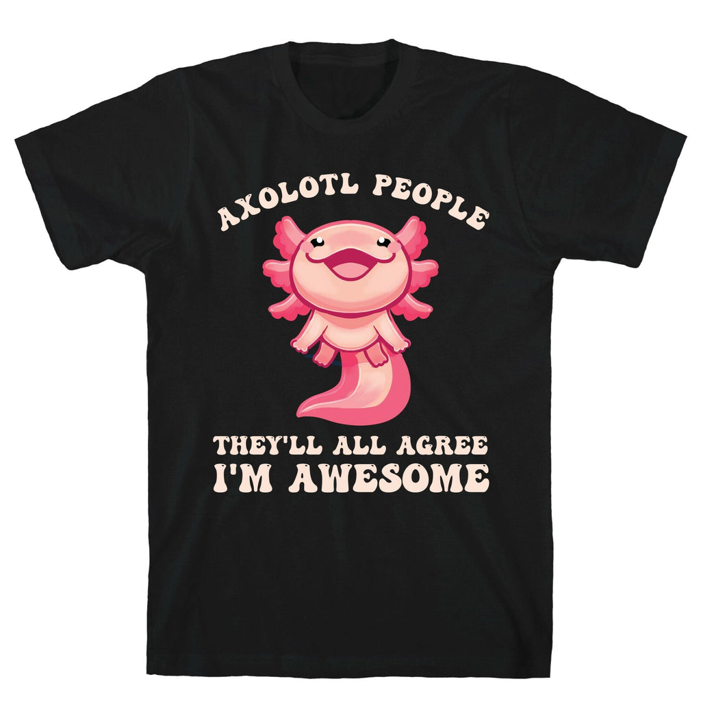 Axolotl People, They'll All Agree I'm Awesome T-Shirt Hoodie, Sweatshirt | CoreVibeTees.com (Image 1)
