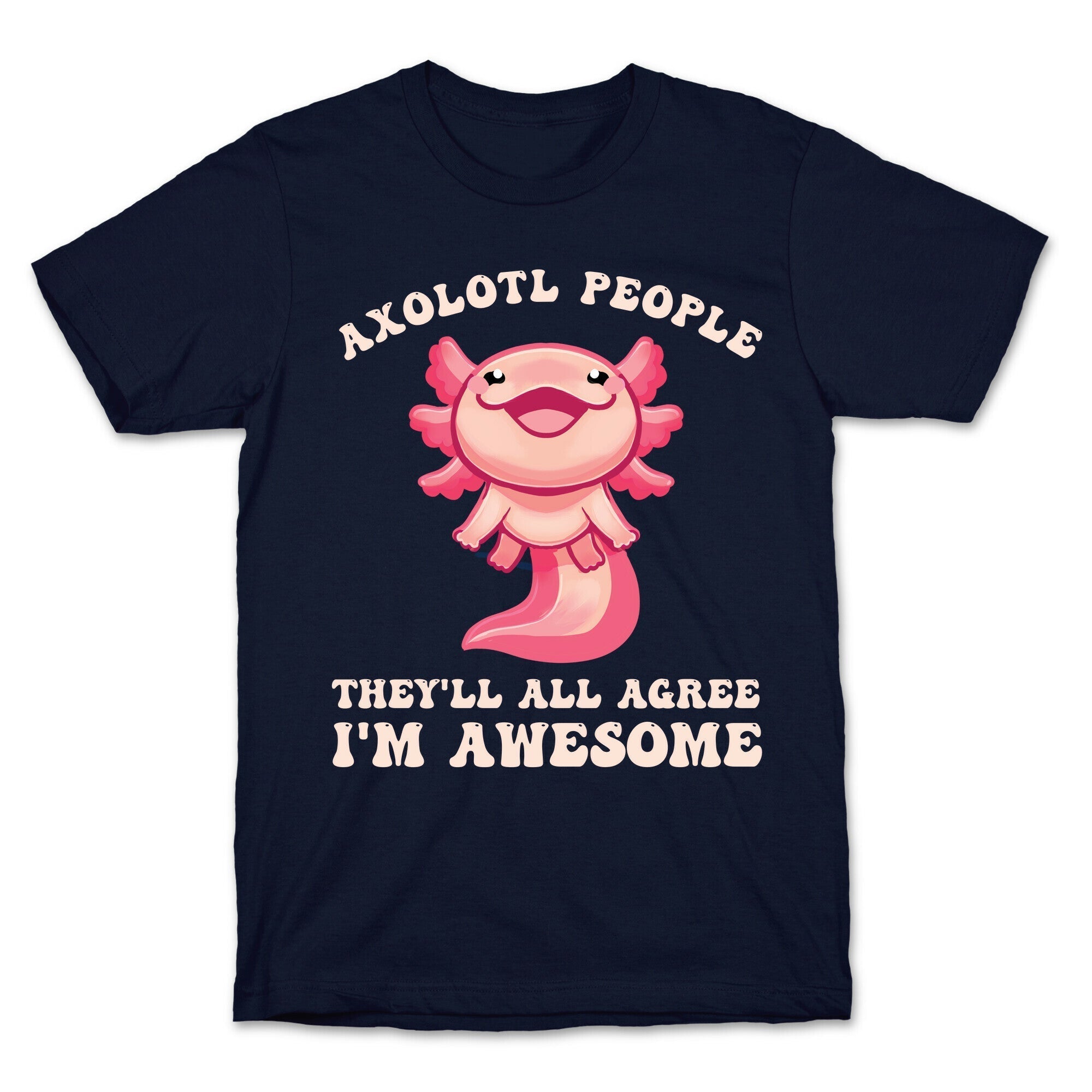 Axolotl People, They'll All Agree I'm Awesome T-Shirt Hoodie, Sweatshirt | CoreVibeTees.com (Image 4)