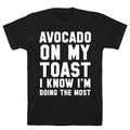 Avocado On MyToast, I Know I'm Doing The Most T-Shirt Hoodie, Sweatshirt | CoreVibeTees.com (Image 1)