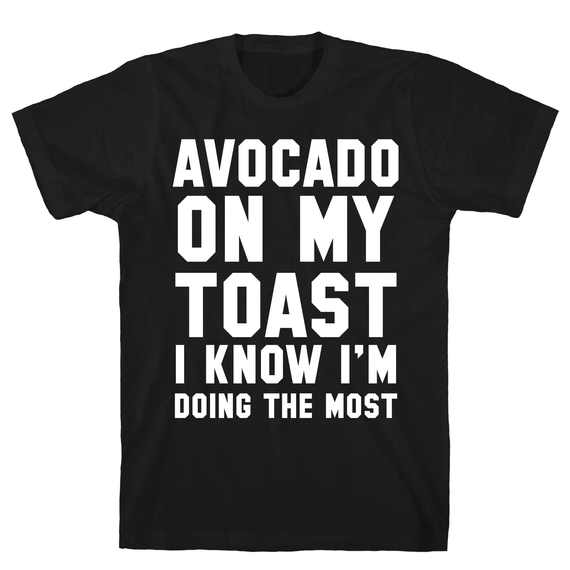 Avocado On MyToast, I Know I'm Doing The Most T-Shirt Hoodie, Sweatshirt | CoreVibeTees.com (Image 1)