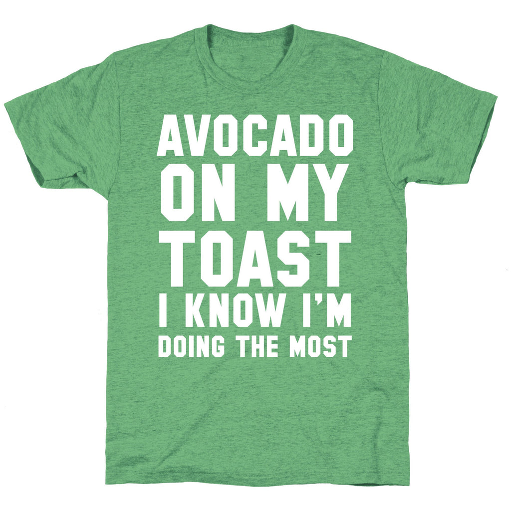 Avocado On MyToast, I Know I'm Doing The Most Unisex Triblend Tee Hoodie, Sweatshirt | CoreVibeTees.com (Image 2)