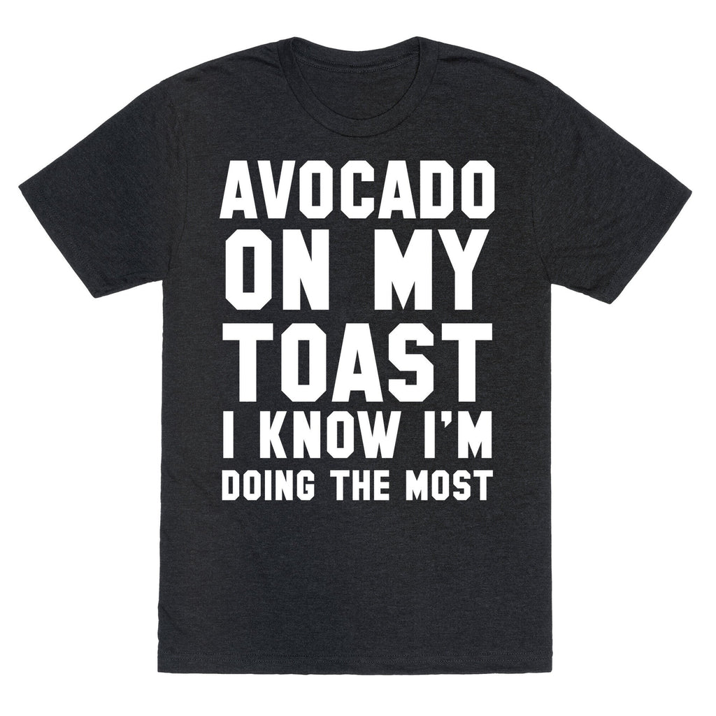 Avocado On MyToast, I Know I'm Doing The Most Unisex Triblend Tee Hoodie, Sweatshirt | CoreVibeTees.com (Image 1)
