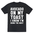 Avocado On MyToast, I Know I'm Doing The Most Unisex Triblend Tee Hoodie, Sweatshirt | CoreVibeTees.com (Image 1)