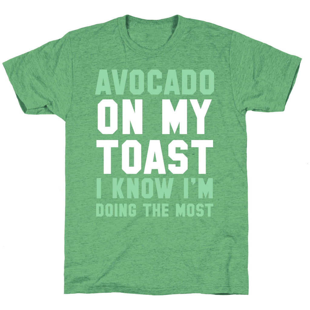 Avocado On MyToast, I Know I'm Doing The Most Unisex Triblend Tee Style001 Hoodie, Sweatshirt | CoreVibeTees.com (Image 2)